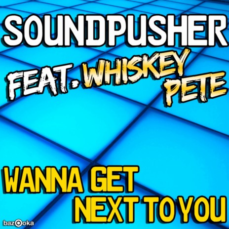 Wanna Get Next To You (Original Mix) ft. Whiskey Pete | Boomplay Music