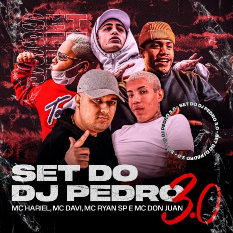 Set do Dj Pedro 3.0 ft. Mc Hariel, Mc Ryan SP, Mc Don Juan & DJ Pedro | Boomplay Music