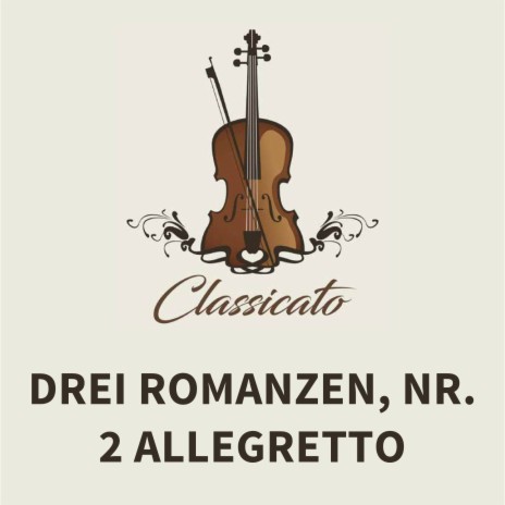 Drei Romanzen, Nr. 2, Allegretto | Boomplay Music