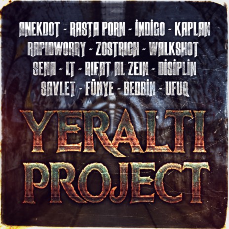 Yeraltı Project ft. Rasta Porn, İndigo, Kaplan, Rapidworry, Zostrich, Walkshot, Sena, Lt, Rıfat Al Zein, Disiplin, Savlet, Fünye, Bedbin & Ufuq | Boomplay Music