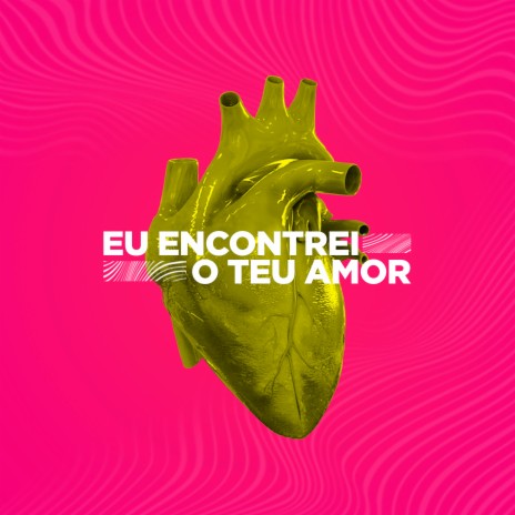 Eu Encontrei o Teu Amor | Boomplay Music