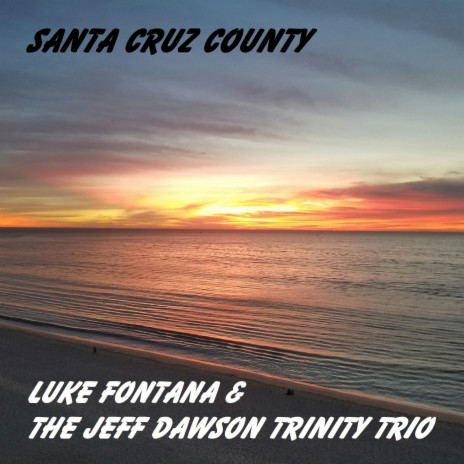 Santa Cruz County ft. The Jeff Dawson Trinity Trio