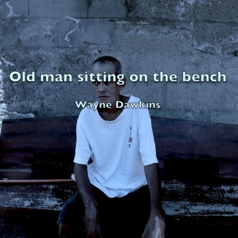 Old Man Sitting on the Bench | Boomplay Music