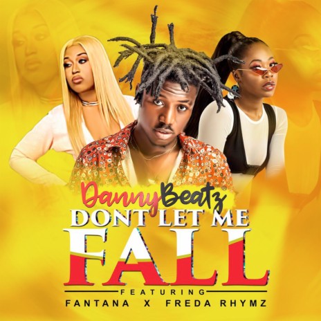 Don't Let Me Fall ft. Freda Rhymz & Fantana | Boomplay Music