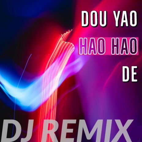 Dou Yao Hao Hao De (DJ Remix) | Boomplay Music