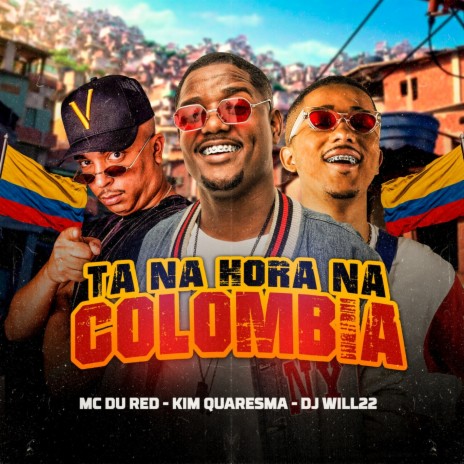 Ta na Hora na Colombia ft. MC du Red & DJ Will22 | Boomplay Music