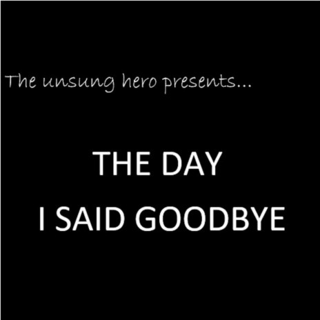 The Day I Said Goodbye | Boomplay Music