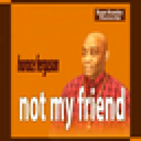 Not My Friend | Boomplay Music