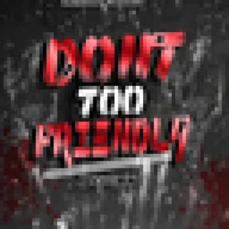 Don't Too Friendly | Boomplay Music