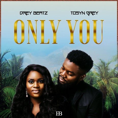 Only You ft. Tosyn Grey | Boomplay Music