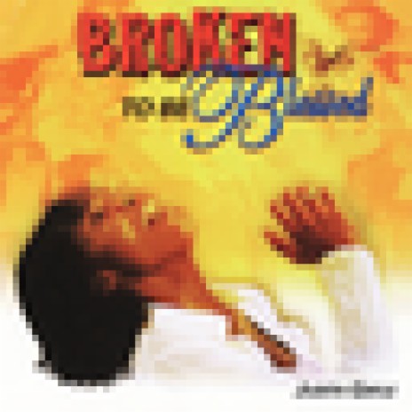 Broken to be Blessed | Boomplay Music
