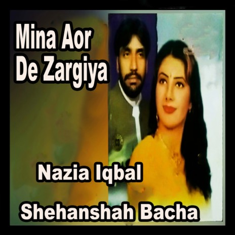 Mina Aor De Zargiya ft. Shehanshah Bacha | Boomplay Music