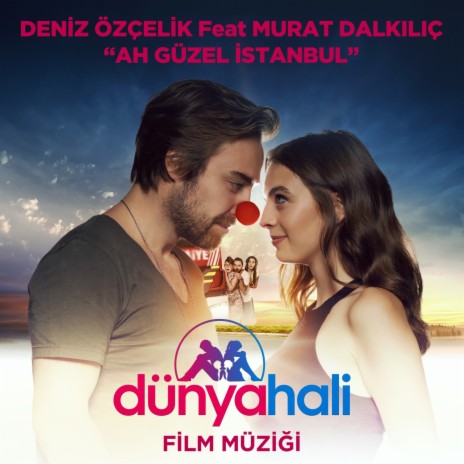 Ah Güzel İstanbul (Dünya Hali Orijinal Film Müziği) ft. Murat Dalkılıç | Boomplay Music