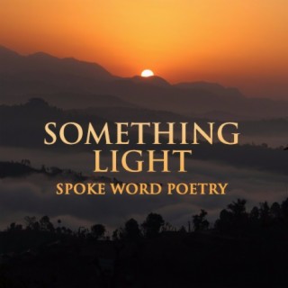 Something Light: Spoken Word Poetry