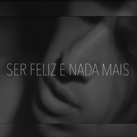 Ser Feliz e Nada Mais | Boomplay Music