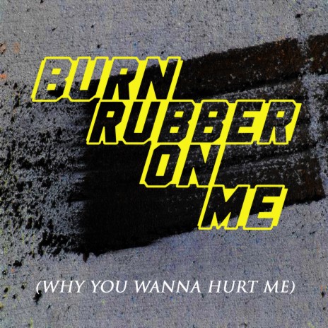 Burn Rubber on Me (Why You Wanna Hurt Me Extended) | Boomplay Music