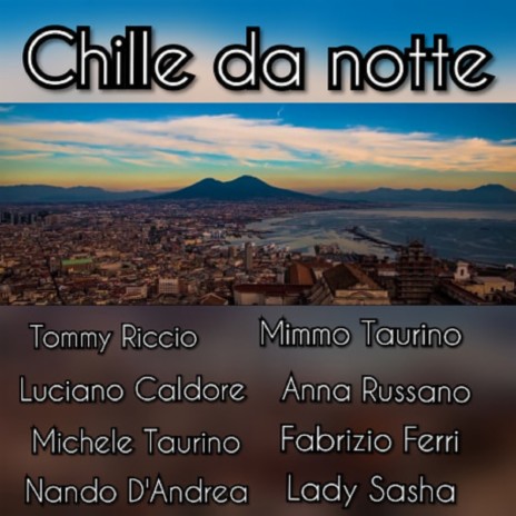 Chille da notte ft. Mimmo Taurino, Luciano Caldore, Anna Russano, Michele Taurino, Fabrizio Ferri, Nando D'Andrea & Lady Sasha | Boomplay Music