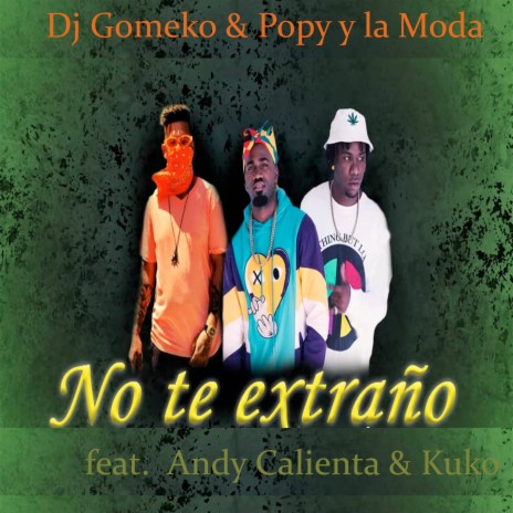 No Te Extraño ft. Popy y La Moda, Kuko & Andy Calienta | Boomplay Music