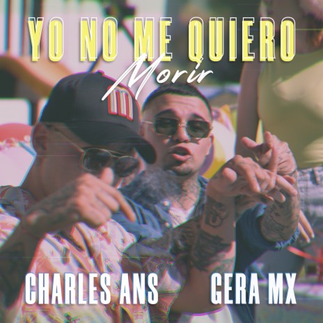 Yo No Me Quiero Morir ft. Gera MX | Boomplay Music