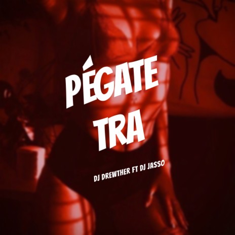 Pégate Tra ft. Dj Jasso | Boomplay Music