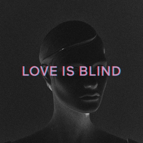 Love Is Blind | Boomplay Music