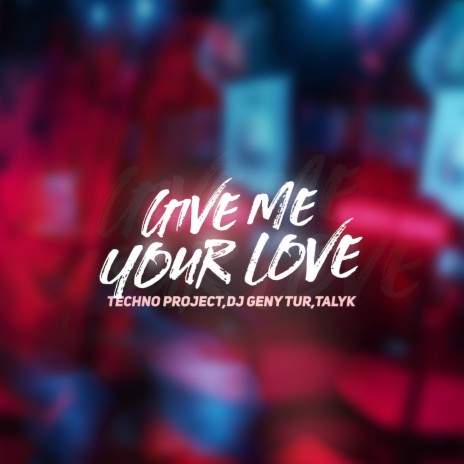 Give Me Your Love ft. Dj Geny Tur & Talyk | Boomplay Music