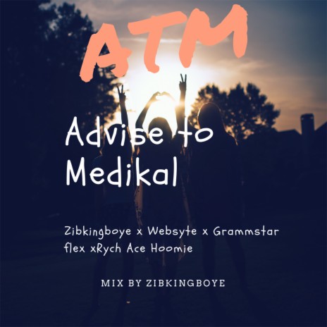 ATM; Advice to Medikal ft. Grammstar Flex, Rych Ace Hoomie & Websyte | Boomplay Music