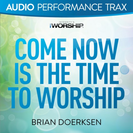 Come Now Is the Time to Worship | Boomplay Music