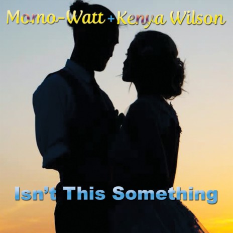 Isn't This Something ft. Kenya Wilson | Boomplay Music