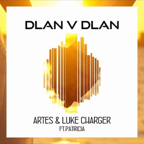 Dlan V Dlan ft. Luke Charger & Patricia | Boomplay Music