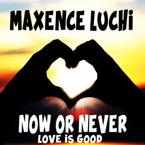 Now Or Never (Love Is Good) | Boomplay Music