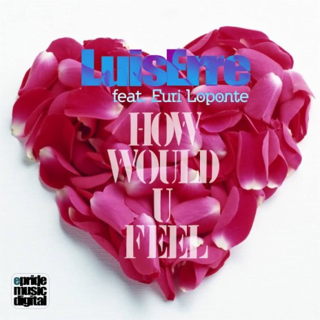 How Would U Feel (Luis Erre & Isak Salazar Reconstruction Mix) ft. Euri Loponte | Boomplay Music