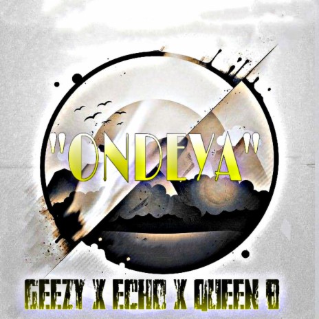 Ondeya ft. Echo & Queen B | Boomplay Music