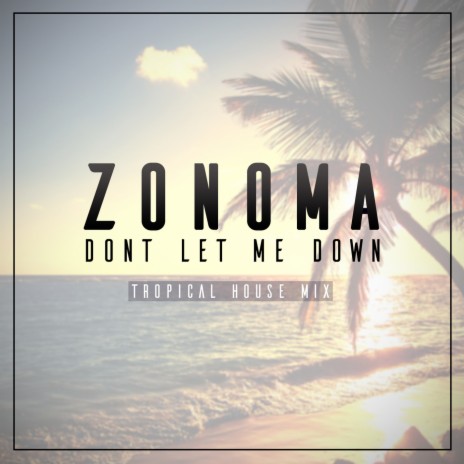 Don't Let Me Down (Tropical House Mix) | Boomplay Music