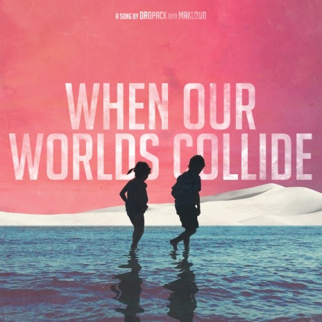 When Our Worlds Collide (Radio Edit) ft. Makloud | Boomplay Music