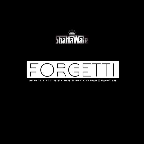 Forgetti ft. Joint 77, Addi Self, Pope Skinny, Captan & Natty Lee | Boomplay Music