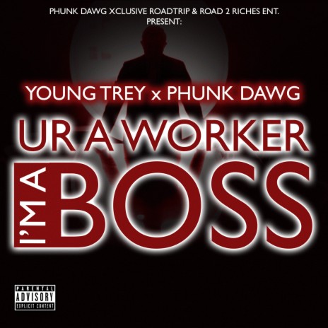 Ur a Worker I'm a Boss ft. Phunk Dawg | Boomplay Music