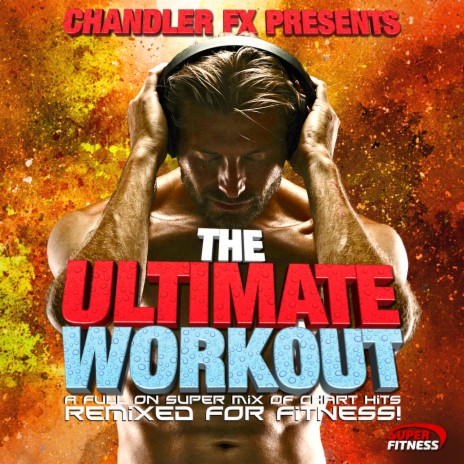 Chandler FX's Full On Super Mix of Chart Hits - Remixed for Fitness ! (1 Hour Warm up and Warm Down Fitness Mix) | Boomplay Music