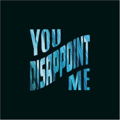 You Disappoint Me | Boomplay Music