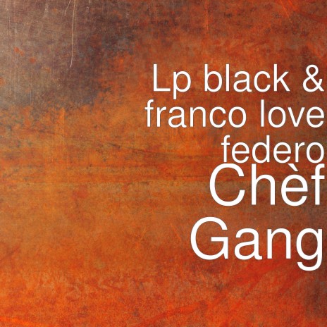 Chèf Gang ft. franco love federo | Boomplay Music