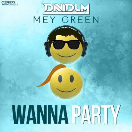 Wanna Party (Radio Edit) ft. Mey Green | Boomplay Music