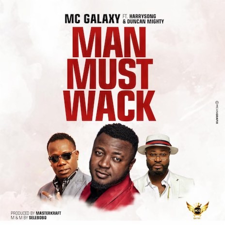 Man Must Wack ft. Harrysong & Duncan Mighty | Boomplay Music