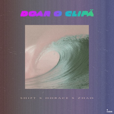 Doar O Clipa ft. Horace & Zhao | Boomplay Music