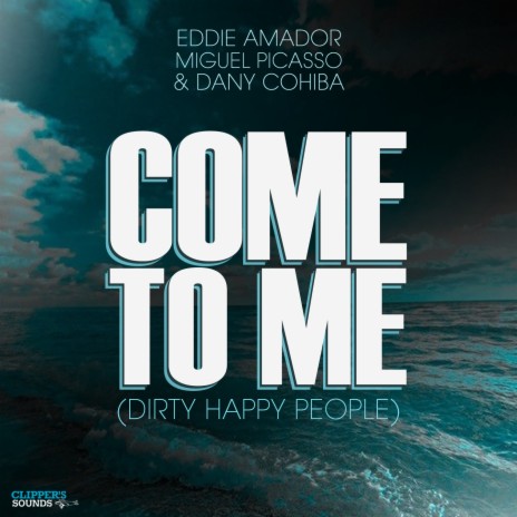 Come to me (Dirty Happy People) Dub Mix ft. Miguel Picasso & Dany Cohiba | Boomplay Music