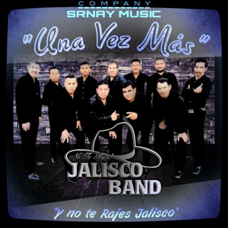 Una Vez Mas (Y No Te Rajes Jalisco) | Boomplay Music