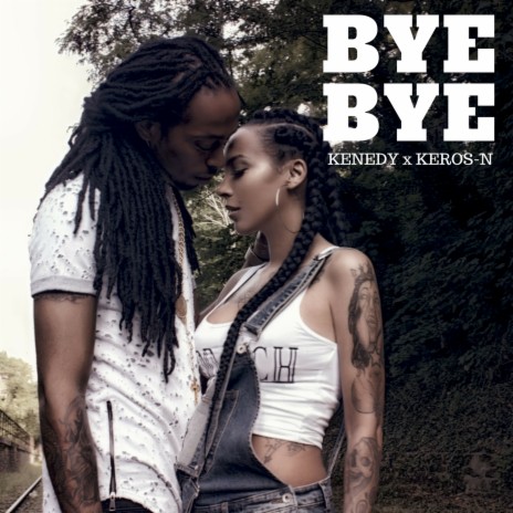 Bye Bye ft. Keros-n | Boomplay Music