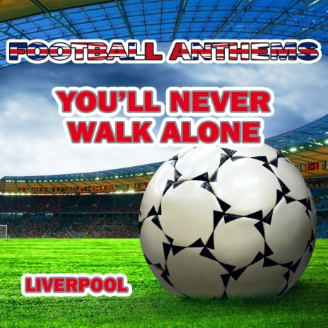 Yoùll Never Walk Alone (Liverpool Anthems) | Boomplay Music