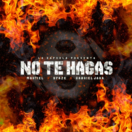 No Te Hagas ft. Dyaze & Gabriel Jara | Boomplay Music