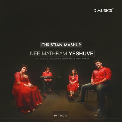 Nee Mathram Yeshuve (Christian Mashup) ft. Binu George, Chackochan, Sradha Vinay & Edwin Johnson | Boomplay Music