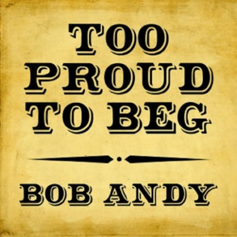 Too Proud to Beg | Boomplay Music